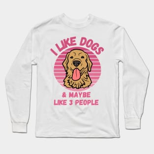 I Like Dogs and Maybe Like 3 People Funny Dog Lover Design Long Sleeve T-Shirt